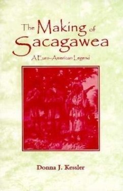 The Making of Sacagawea: A Euro-American Legend - Kessler, Donna Barbie