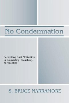 No Condemnation: Rethinking Guilt Motivation in Counseling, Preaching, and Parenting - Narramore, S. Bruce