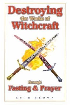 Destroying the Works of Witchcraft Through Fasting and Prayer - Brown, Ruth