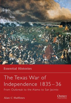 The Texas War of Independence 1835-36: From Outbreak to the Alamo to San Jacinto - Huffines, Alan C.