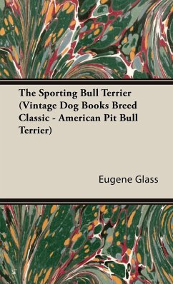 The Sporting Bull Terrier (Vintage Dog Books Breed Classic - American Pit Bull Terrier) - Glass, Eugene