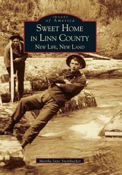 Sweet Home in Linn County: New Life, New Land - Steinbacher, Martha Jame