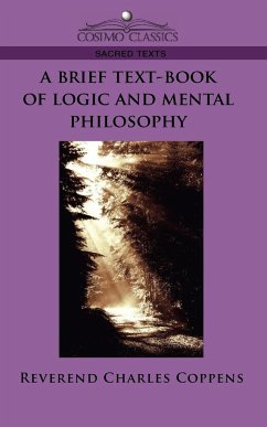 A Brief Text-Book of Logic and Mental Philosophy - Coppens, Reverend Charles; Coppens, Charles