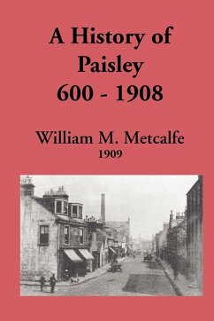 History of Paisley, 600-1908 - Metcalfe, William M.