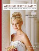 Wedding Photography: Creative Techniques for Lighting, Posing, and Marketing for Digital and Film Photographers