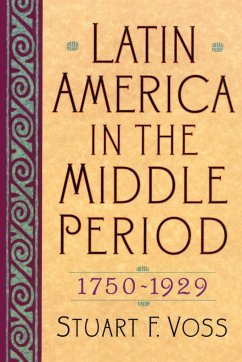 Latin America in the Middle Period, 1750D1929 - Voss, Stuart F.