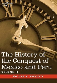 The History of the Conquest of Mexico & Peru - Volume II - Prescott, William H.