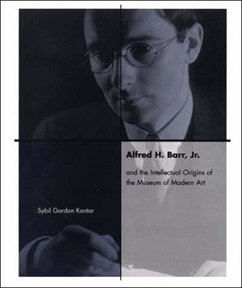 Alfred H. Barr, Jr. and the Intellectual Origins of the Museum of Modern Art - Kantor, Sybil