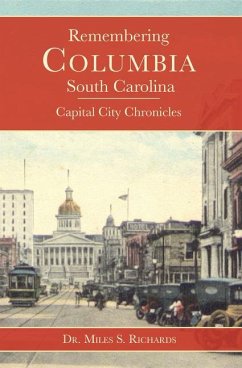 Remembering Columbia, South Carolina:: Capital City Chronicles - Richards, Miles