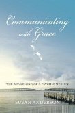 Communicating with Grace: The Awakening of a Psychic Medium