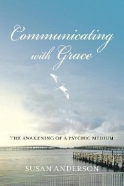 Communicating with Grace: The Awakening of a Psychic Medium - Anderson, Susan