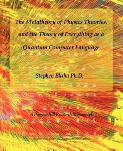 The Metatheory of Physics Theories, and the Theory of Everything as a Quantum Computer Language - Blaha, Stephen