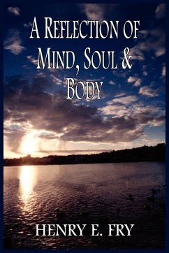 A REFLECTION OF MIND, SOUL & BODY - Fry, Henry E.