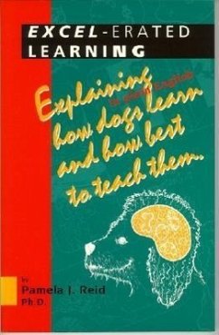 Excel-Erated Learning: Explaining in Plain English How Dogs Learn and How Best to Teach Them - Reid, Pamela J.