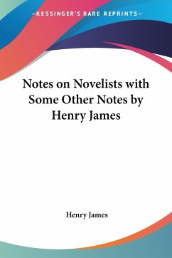 Notes on Novelists with Some Other Notes by Henry James - James, Henry