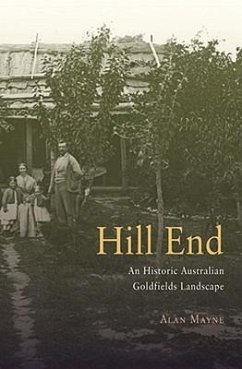 Hill End: A Historic Australian Goldfields Landscape - Mayne, Alan