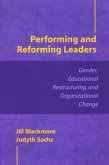 Performing and Reforming Leaders: Gender, Educational Restructuring, and Organizational Change