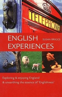 English Experiences: Exploring & Enjoying England & Unearthing the Essence of Englishness - Briggs, Susan