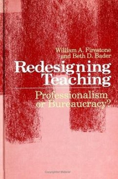 Redesigning Teaching: Professionalism or Bureaucracy? - Firestone, William A.; Bader, Beth D.