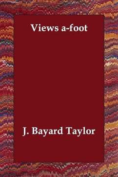 Views A-Foot - J. Bayard Taylor, Bayard Taylor J. Bayard Taylor
