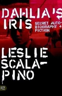 Dahlia's Iris: Secret Autobiography and Fiction - Scalapino, Leslie