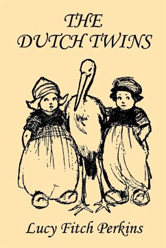 The Dutch Twins, Illustrated Edition (Yesterday's Classics) - Perkins, Lucy Fitch