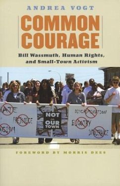Common Courage: Bill Wassmuth, Human Rights, and Small-Town Activism - Vogt, Andrea