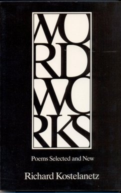 Wordworks: Poems Selected and New - Kostelanetz, Richard