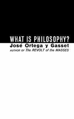 What Is Philosophy? - Ortega Y. Gasset, Jose; Gasset, Jose Ortegay Y.; Ortega Y. Gasset, Jos