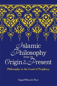 Islamic Philosophy from Its Origin to the Present: Philosophy in the Land of Prophecy - Nasr, Seyyed Hossein