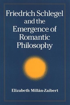 Friedrich Schlegel and the Emergence of Romantic Philosophy - Millán, Elizabeth