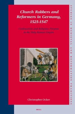 Church Robbers and Reformers in Germany, 1525-1547 - Ocker, Christopher