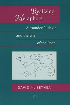 Realizing Metaphors: Alexander Pushkin and the Life of the Poet - Bethea, David M.