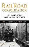 Reailroad Consolidation: Its Economics & Controlling Principles