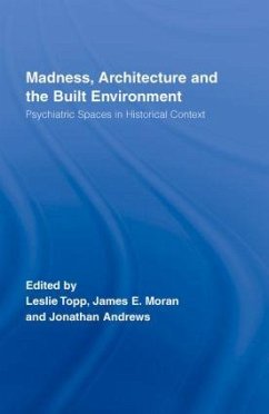 Madness, Architecture and the Built Environment - Andrews, Jonathan / Moran, James / Topp, Leslie (eds.)