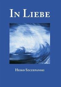 In Liebe - Szczepanski, Heiko