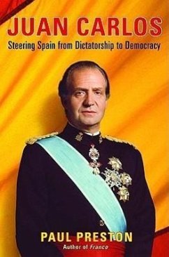 Juan Carlos: Steering Spain from Dictatorship to Democracy - Preston, Paul