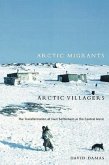 Arctic Migrants/Arctic Villagers: The Transformation of Inuit Settlement in the Central Arctic Volume 32