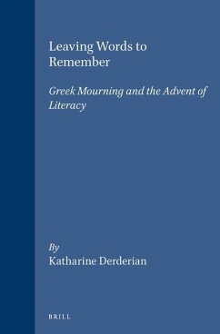 Leaving Words to Remember: Greek Mourning and the Advent of Literacy - Derderian, Katharine