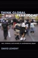 Think Global, Fear Local - Leheny, David