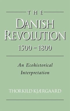 The Danish Revolution, 1500 1800 - Kjaergaard, Thorkild; Thorkild, Kjaergaard; Kj Rgaard, Thorkild