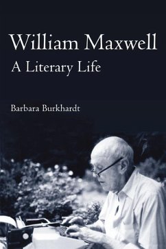 William Maxwell: A Literary Life - Burkhardt, Barbara A.