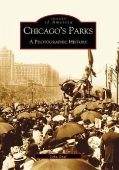 Chicago's Parks: A Photographic History - Graf, John