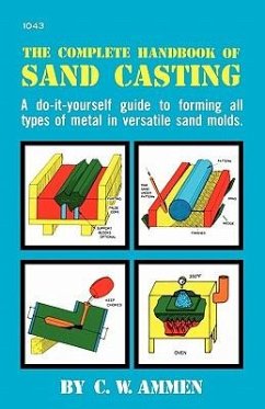 The Complete Handbook of Sand Casting - Ammen, C W