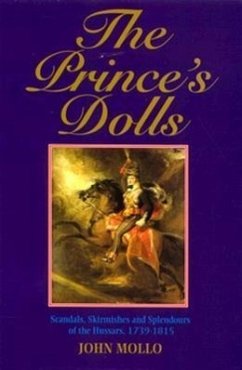 The Prince's Dolls: Scandals, Skirmishes and Splendours of the Hussars, 1739-1815 - Mollo, John