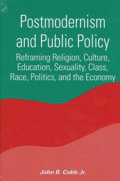 Postmodernism and Public Policy: Reframing Religion, Culture, Education, Sexuality, Class, Race, Politics, and the Economy - Cobb Jr, John B.