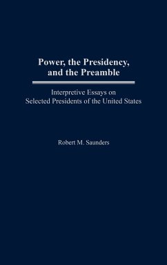 Power, the Presidency, and the Preamble - Saunders, Robert M.