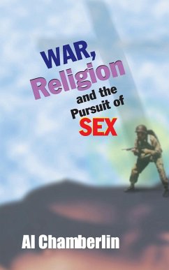 War, Religion and the Pursuit of Sex - Chamberlin, Al