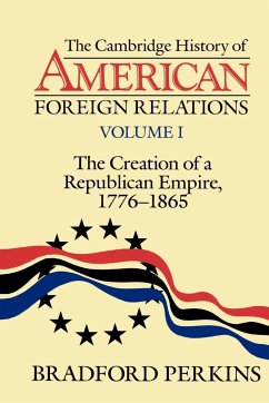 The Cambridge History of American Foreign Relations - Perkins, Bradford