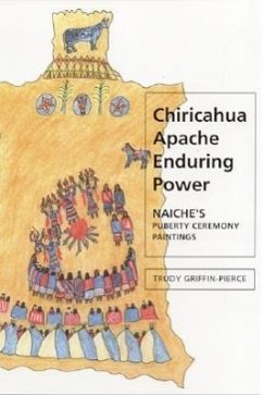 Chiricahua Apache Enduring Power: Naiche's Puberty Ceremony Paintings - Griffin-Pierce, Trudy